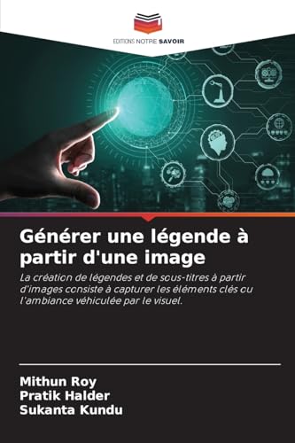 Générer une légende à partir d'une image: La création de légendes et de sous-titres à partir d'images consiste à capturer les éléments clés ou l'ambiance véhiculée par le visuel. von Editions Notre Savoir