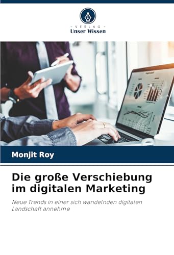 Die große Verschiebung im digitalen Marketing: Neue Trends in einer sich wandelnden digitalen Landschaft annehme Die große Verschiebung im digitalen Marketing: Neue Trends in einer sich wandelnden digitalen Landschaft annehme von Verlag Unser Wissen