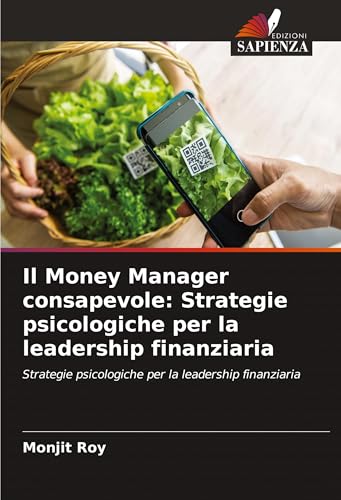 Il Money Manager consapevole: Strategie psicologiche per la leadership finanziaria: Strategie psicologiche per la leadership finanziaria Il Money Manager consapevole: Strategie psicologiche per la leadership finanziaria: Strategie psicologiche per la leadership finanziaria von Edizioni Sapienza