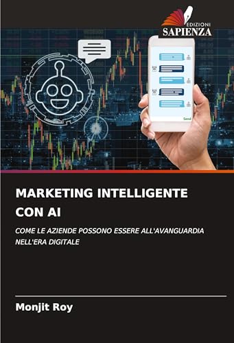 MARKETING INTELLIGENTE CON AI: COME LE AZIENDE POSSONO ESSERE ALL'AVANGUARDIA NELL'ERA DIGITALE MARKETING INTELLIGENTE CON AI: COME LE AZIENDE POSSONO ESSERE ALL'AVANGUARDIA NELL'ERA DIGITALE von Edizioni Sapienza
