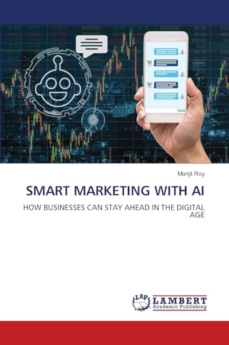 SMART MARKETING WITH AI: HOW BUSINESSES CAN STAY AHEAD IN THE DIGITAL AGE SMART MARKETING WITH AI: HOW BUSINESSES CAN STAY AHEAD IN THE DIGITAL AGE von LAP LAMBERT Academic Publishing