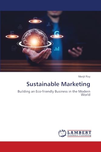 Sustainable Marketing: Building an Eco-friendly Business in the Modern World Sustainable Marketing: Building an Eco-friendly Business in the Modern World von LAP LAMBERT Academic Publishing