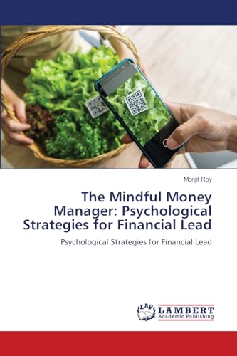 The Mindful Money Manager: Psychological Strategies for Financial Lead: Psychological Strategies for Financial Lead The Mindful Money Manager: Psychological Strategies for Financial Lead: Psychological Strategies for Financial Lead von LAP LAMBERT Academic Publishing