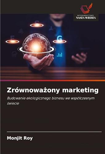 Zrównowa¿ony marketing: Budowanie ekologicznego biznesu we wspó¿czesnym ¿wiecie Zrównowa¿ony marketing: Budowanie ekologicznego biznesu we wspó¿czesnym ¿wiecie von Wydawnictwo Nasza Wiedza
