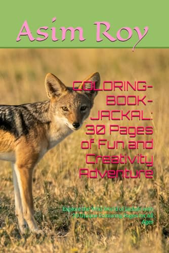 COLORING-BOOK- JACKAL: 30 Pages of Fun and Creativity Adventure: Explore the Wild World of Jackals with 30 Unique Colouring Pages for All Ages