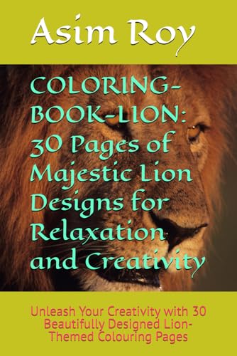 COLORING-BOOK-LION: 30 Pages of Majestic Lion Designs for Relaxation and Creativity: Unleash Your Creativity with 30 Beautifully Designed Lion-Themed Colouring Pages COLORING-BOOK-LION: 30 Pages of Majestic Lion Designs for Relaxation and Creativity: Unleash Your Creativity with 30 Beautifully Designed Lion-Themed Colouring Pages von Independently published