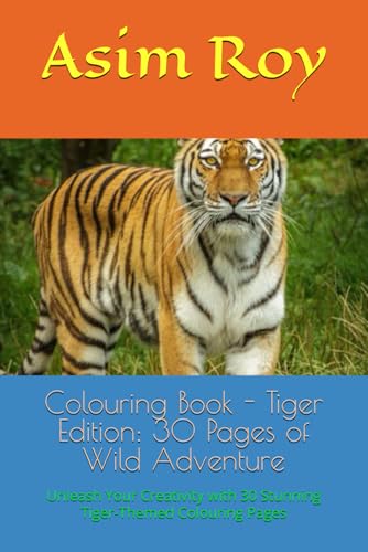 Colouring Book - Tiger Edition: 30 Pages of Wild Adventure: Unleash Your Creativity with 30 Stunning Tiger-Themed Colouring Pages Colouring Book - Tiger Edition: 30 Pages of Wild Adventure: Unleash Your Creativity with 30 Stunning Tiger-Themed Colouring Pages von Independently published