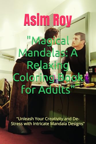 "Magical Mandalas: A Relaxing Coloring Book for Adults": "Unleash Your Creativity and De-Stress with Intricate Mandala Designs" "Magical Mandalas: A Relaxing Coloring Book for Adults": "Unleash Your Creativity and De-Stress with Intricate Mandala Designs" von Independently published