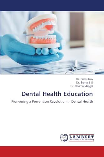 Dental Health Education: Pioneering a Prevention Revolution in Dental Health von LAP LAMBERT Academic Publishing