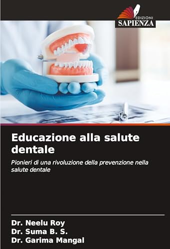 Educazione alla salute dentale: Pionieri di una rivoluzione della prevenzione nella salute dentale von Edizioni Sapienza