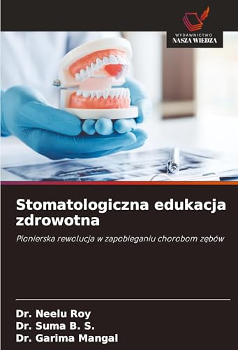 Stomatologiczna edukacja zdrowotna: Pionierska rewolucja w zapobieganiu chorobom z¿bów von Wydawnictwo Nasza Wiedza