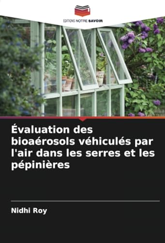 Évaluation des bioaérosols véhiculés par l'air dans les serres et les pépinières von Editions Notre Savoir