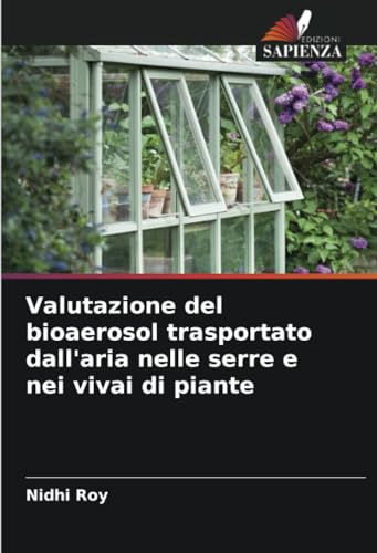Valutazione del bioaerosol trasportato dall'aria nelle serre e nei vivai di piante von Edizioni Sapienza