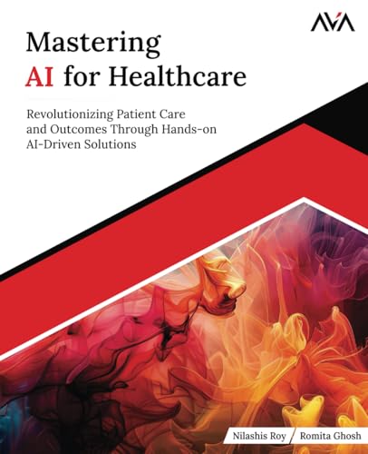 Mastering AI for Healthcare: Revolutionizing Patient Care and Outcomes Through Hands-on AI-Driven Solutions (English Edition) von Orange Education Pvt Ltd