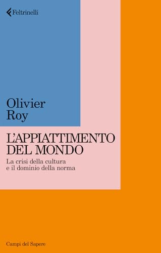 Appiattimento del mondo. La crisi della cultura e il dominio della norma (Campi del sapere) von Feltrinelli