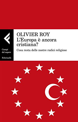 L'Europa è ancora cristiana? Cosa resta delle nostre radici religiose (Campi del sapere) von Feltrinelli