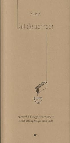 L'art de tremper - Manuel à l'usage des Français et des étrangers qui trempent L'art de tremper - Manuel à l'usage des Français et des étrangers qui trempent