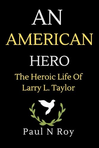 An American Hero: The Heroic Life Of Larry L. Taylor (Biographies, Band 5) von Independently published