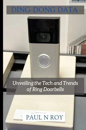 Ding-Dong Data: Unveiling the Tech and Trends of Ring Doorbell. von Independently published