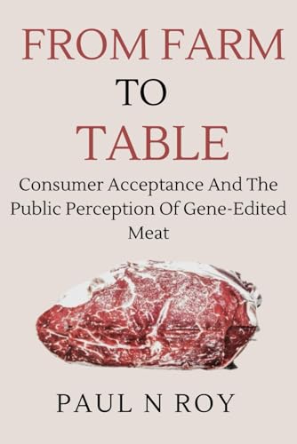 From Farm To Table: Consumer Acceptance and the Public Perception of Gene-Edited Meat von Independently published
