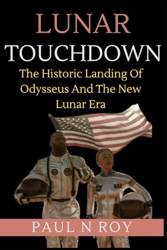 LUNAR TOUCHDOWN: The Historic Landing Of Odysseus And The New Lunar Era von Independently published