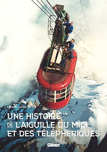 Une histoire de l'aiguille du Midi: et des téléphériques