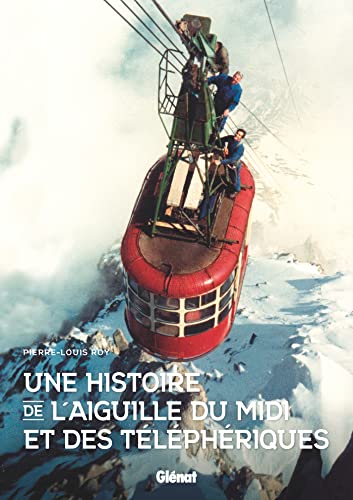 Une histoire de l'aiguille du Midi: et des téléphériques von GLENAT