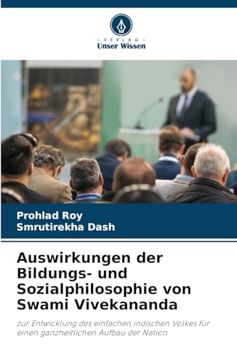 Auswirkungen der Bildungs- und Sozialphilosophie von Swami Vivekananda: zur Entwicklung des einfachen indischen Volkes für einen ganzheitlichen Aufbau der Nation von Verlag Unser Wissen