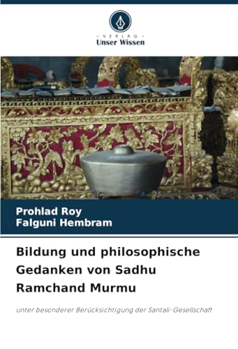 Bildung und philosophische Gedanken von Sadhu Ramchand Murmu: unter besonderer Berücksichtigung der Santali-Gesellschaft Bildung und philosophische Gedanken von Sadhu Ramchand Murmu: unter besonderer Berücksichtigung der Santali-Gesellschaft von Verlag Unser Wissen
