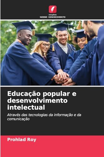 Educação popular e desenvolvimento intelectual: Através das tecnologias da informação e da comunicação von Edições Nosso Conhecimento