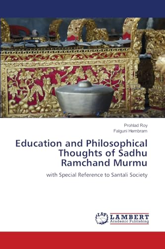 Education and Philosophical Thoughts of Sadhu Ramchand Murmu: with Special Reference to Santali Society von LAP LAMBERT Academic Publishing