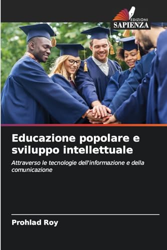 Educazione popolare e sviluppo intellettuale: Attraverso le tecnologie dell'informazione e della comunicazione von Edizioni Sapienza