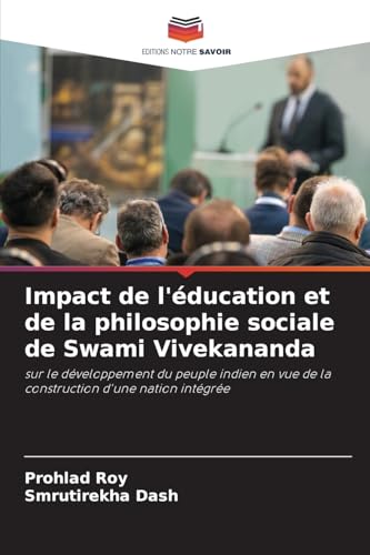 Impact de l'éducation et de la philosophie sociale de Swami Vivekananda: sur le développement du peuple indien en vue de la construction d'une nation intégrée von Editions Notre Savoir