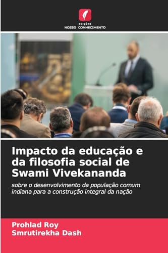 Impacto da educação e da filosofia social de Swami Vivekananda: sobre o desenvolvimento da população comum indiana para a construção integral da nação Impacto da educação e da filosofia social de Swami Vivekananda: sobre o desenvolvimento da população comum indiana para a construção integral da nação von Edições Nosso Conhecimento