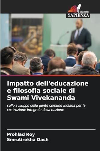 Impatto dell'educazione e filosofia sociale di Swami Vivekananda: sullo sviluppo della gente comune indiana per la costruzione integrale della nazione Impatto dell'educazione e filosofia sociale di Swami Vivekananda: sullo sviluppo della gente comune indiana per la costruzione integrale della nazione von Edizioni Sapienza