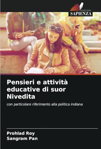 Pensieri e attività educative di suor Nivedita: con particolare riferimento alla politica indiana Pensieri e attività educative di suor Nivedita: con particolare riferimento alla politica indiana von Edizioni Sapienza