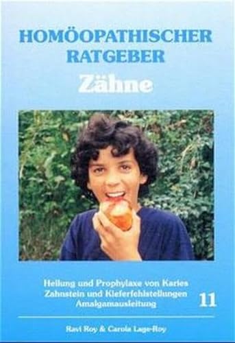 Homöopathischer Ratgeber, Bd.11, Zähne: Heilung und Prophylaxe von Karies - Zahnstein und Kieferfehlstellungen - Amalgamausleitung