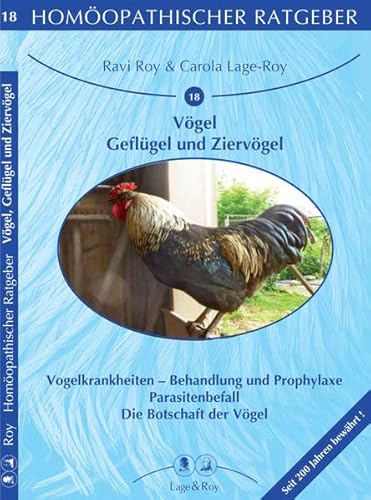 Homöopathischer Ratgeber, Bd.18, Vögel: Die Krankheiten und ihre Behandlung. Homöopathische Prophylaxe. Die Botschaft der Vögel.