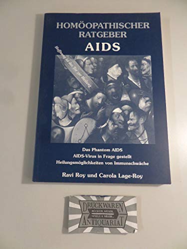 Homöopathischer Ratgeber, Bd.7, AIDS: Das Phantom AIDS. AIDS-Virus in Frage gestellt. Heilungsmöglichkeiten von Immunschwäche