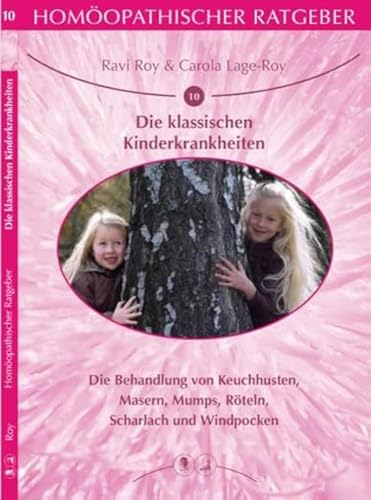 Homöopathischer Ratgeber Die klassischen Kinderkrankheiten: Die Behandlung von Keuchhusten, Masern, Mumps, Röteln, Scharlach und Windpocken Homöopathischer Ratgeber Die klassischen Kinderkrankheiten: Die Behandlung von Keuchhusten, Masern, Mumps, Röteln, Scharlach und Windpocken