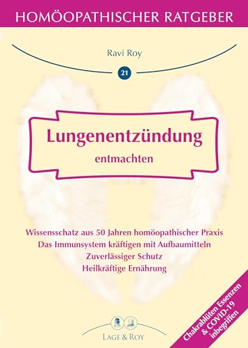 Lungenentzündung entmachten: Homöopathischer Ratgeber von Lage & Roy Verlag