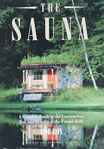 Sauna: A complete guide to the Construction, Use, and Benefits of the Finnish Bath: A Complete Guide to the Construction, Use, and Benefits of the Finnish Bath, 2nd Edition Sauna: A complete guide to the Construction, Use, and Benefits of the Finnish Bath: A Complete Guide to the Construction, Use, and Benefits of the Finnish Bath, 2nd Edition