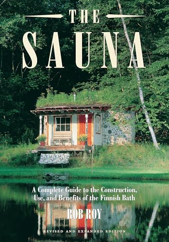 The Sauna: A Complete Guide to the Construction, Use, and Benefits of the Finnish Bath, 2nd Edition von Chelsea Green Publishing