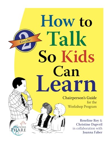 How to Talk So Kids Can Learn PART 2: Chairperson's Guide (How to Talk So Kids Can Learn Workshop Program) von Aux Editions du Phare