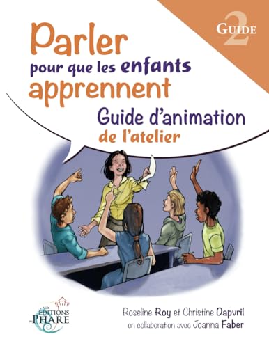 Parler pour que les enfants apprennent PARTIE 2: Guide d'animation (Formation-atelier Parler pour que les enfants apprennent) von Aux Editions du Phare
