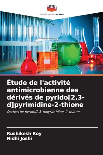 Étude de l'activité antimicrobienne des dérivés de pyrido[2,3-d]pyrimidine-2-thione: Dérivés de pyrido[2,3-d]pyrimidine-2-thione von Editions Notre Savoir