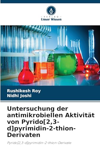 Untersuchung der antimikrobiellen Aktivität von Pyrido[2,3-d]pyrimidin-2-thion-Derivaten: Pyrido[2,3-d]pyrimidin-2-thion-Derivate von Verlag Unser Wissen