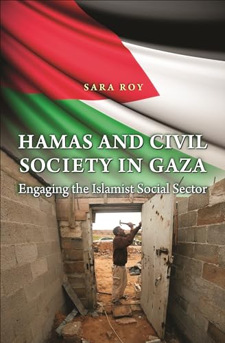 Hamas and Civil Society in Gaza: Engaging the Islamist Social Sector (Princeton Studies in Muslim Politics)