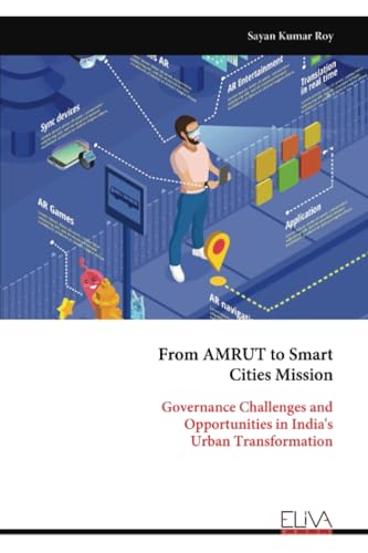 From AMRUT to Smart Cities Mission: Governance Challenges and Opportunities in India's Urban Transformation von Eliva Press