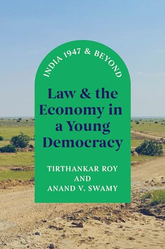 Law and the Economy in a Young Democracy: India 1947 and Beyond (Markets and Governments in Economic History)